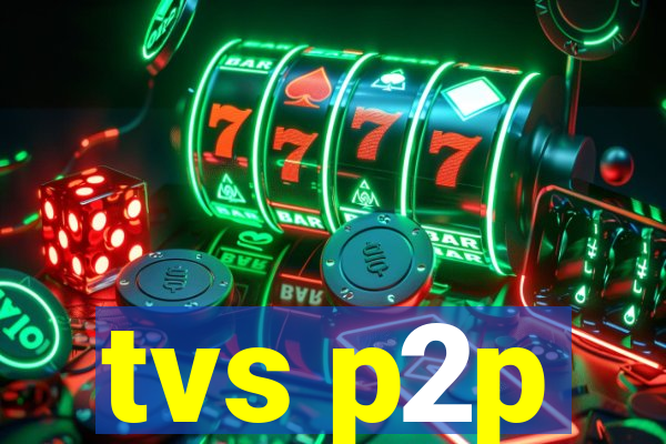 tvs p2p